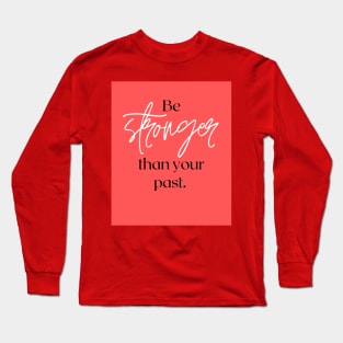 Be stronger than your past Long Sleeve T-Shirt